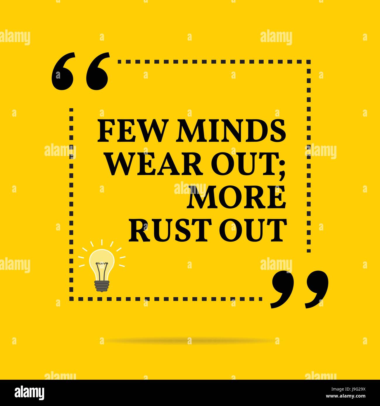 Inspirational motivational quote. Few minds wear out; more rust out. Simple trendy design. Stock Vector