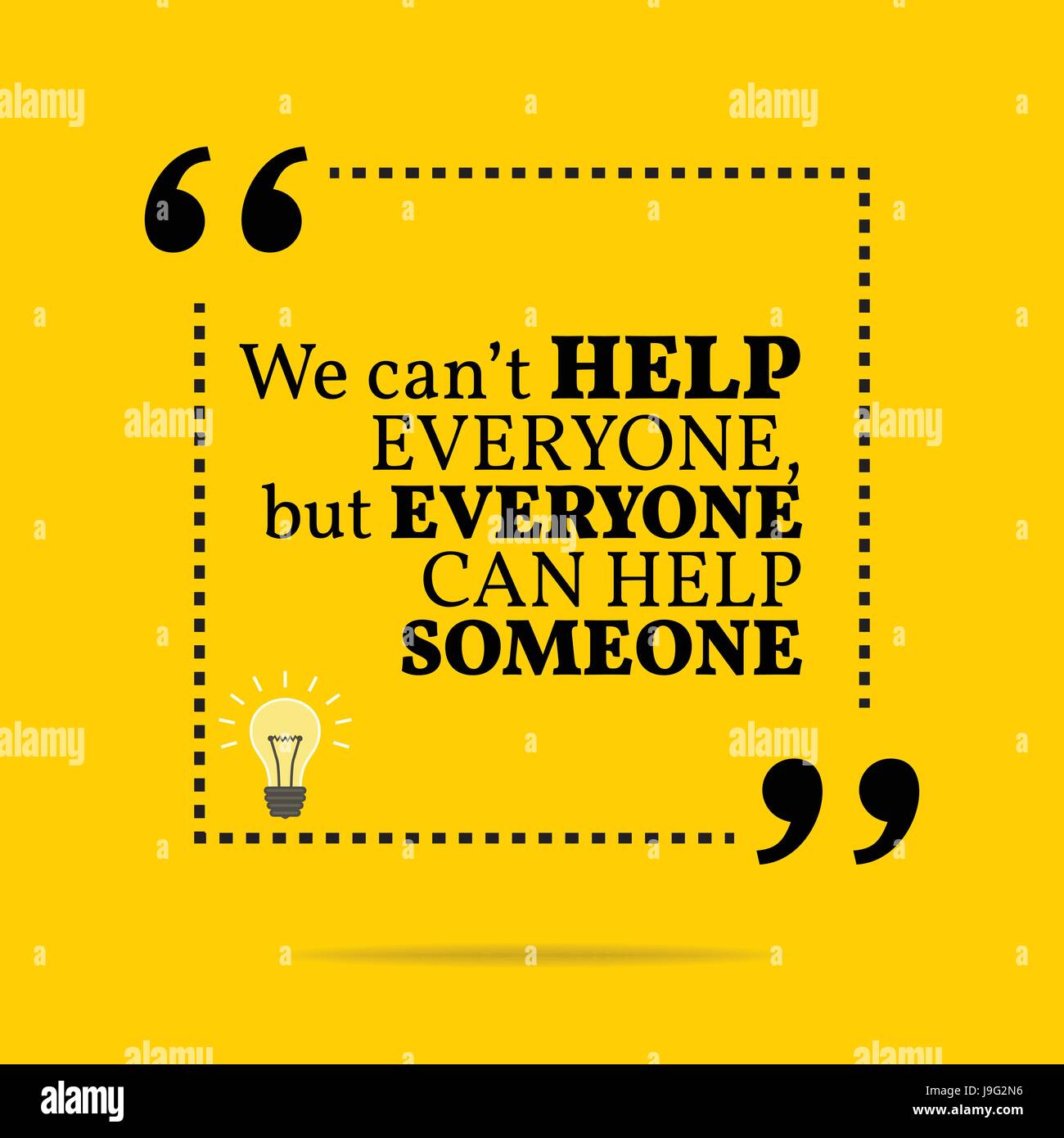 Inspirational motivational quote. We can't help everyone, but everyone