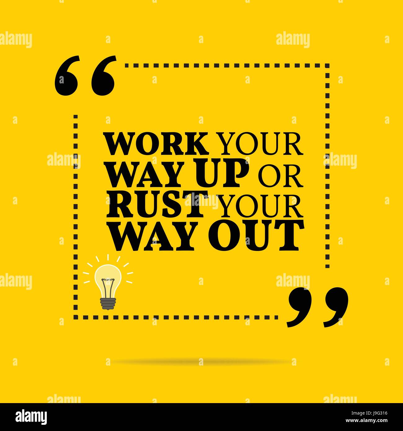 Inspirational motivational quote work your way up or rust your way out