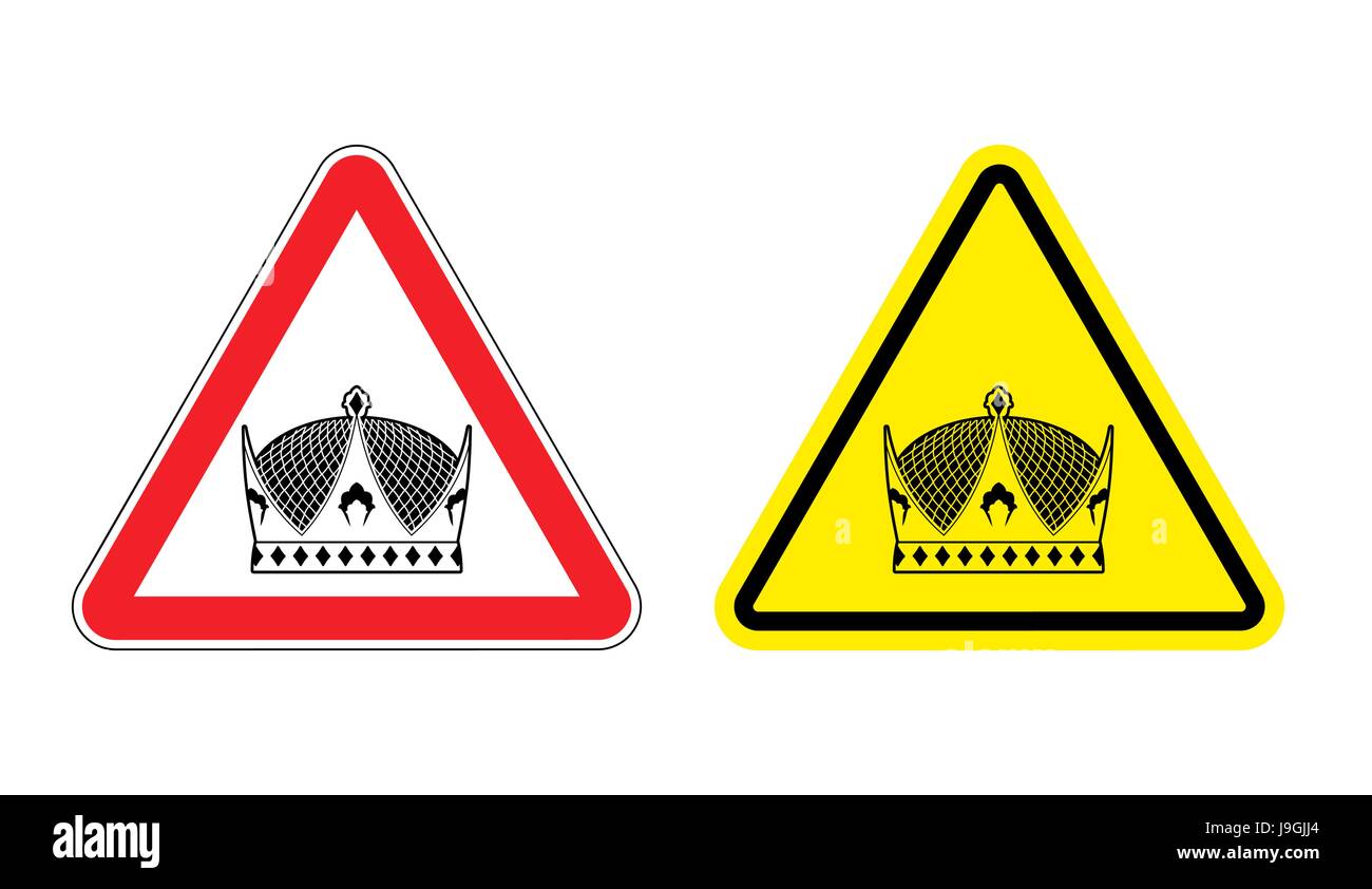Warning sign King attention. Hazard Yellow Sign monarch. Crown on red ...
