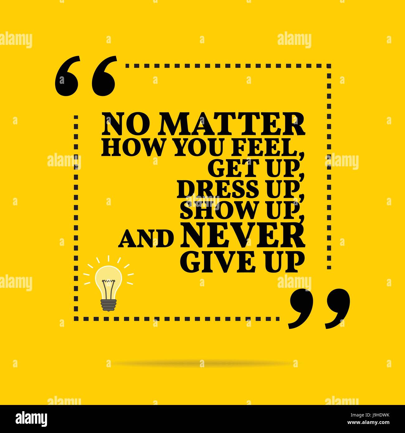 Inspirational motivational quote. No matter how you feel get up dress up show up and never give up. Simple trendy design Stock Vector Image Art Alamy