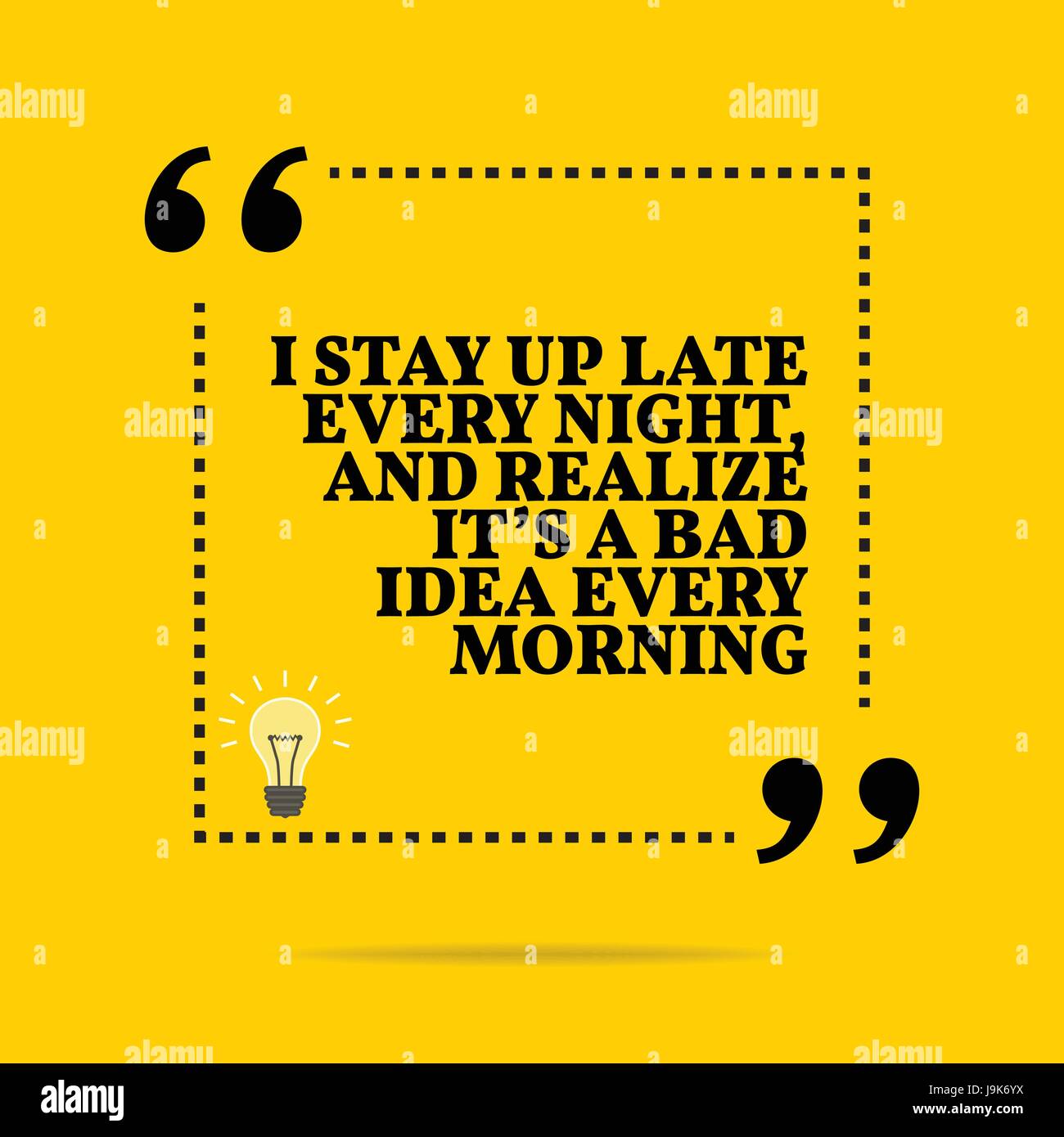 Inspirational motivational quote. I stay up late every night, and realize it