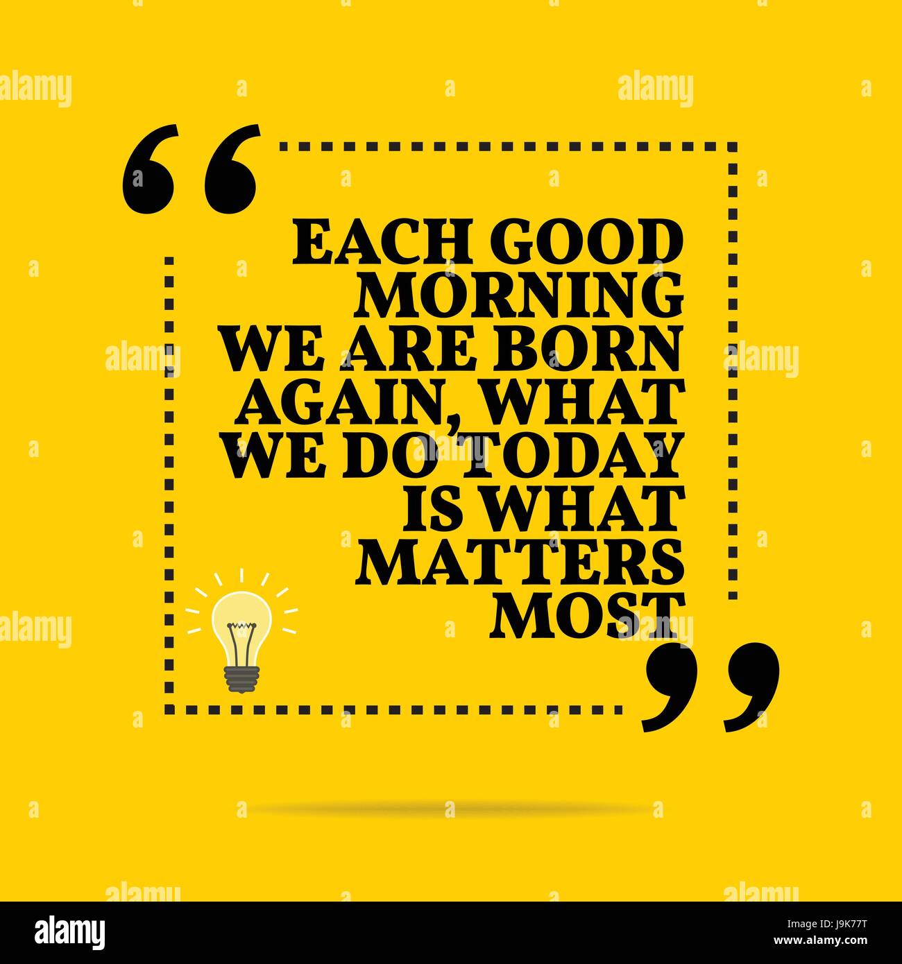 Inspirational motivational quote. Each good morning we are born again, what we do today is what matters most. Simple trendy design. Stock Vector