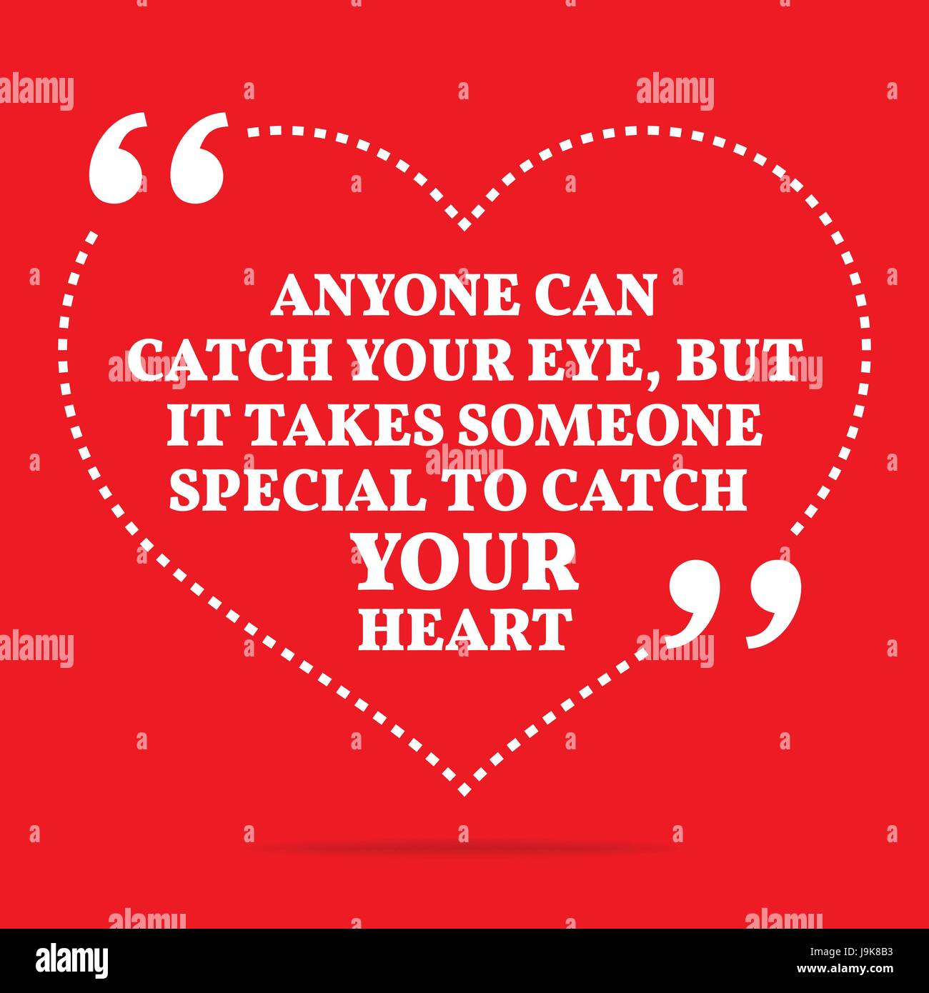 Inspirational love quote. Anyone can catch your eye, but it takes some