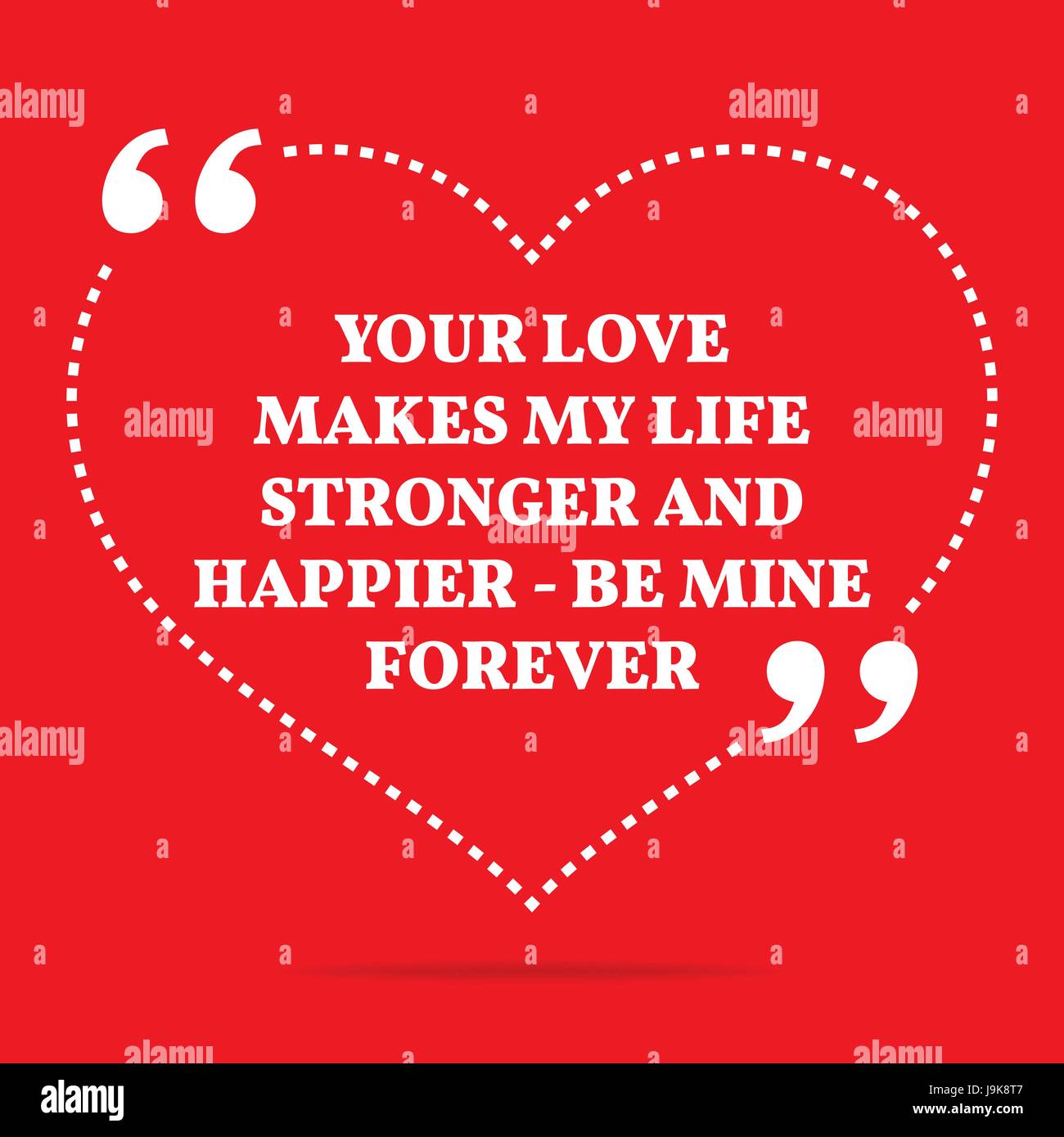 Inspirational love quote. Your love makes my life stronger and happier - be  mine forever. Simple trendy design Stock Vector Image \u0026 Art - Alamy, image size:1300x1390