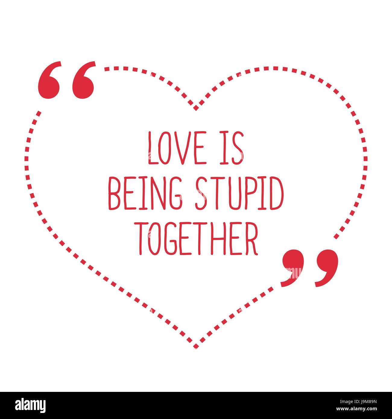 Funny love quote. Love is being stupid together. Simple trendy design. Stock Vector