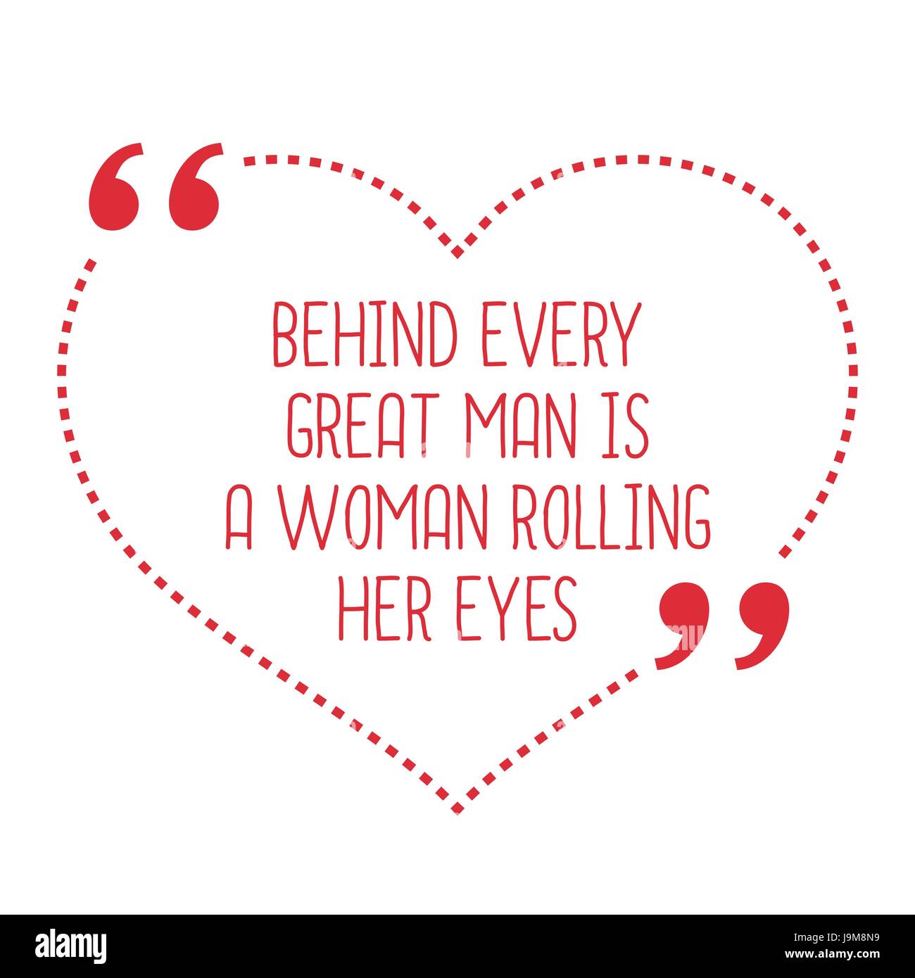 Funny love quote. Behind every great man is a woman rolling her eyes.  Simple trendy design Stock Vector Image & Art - Alamy