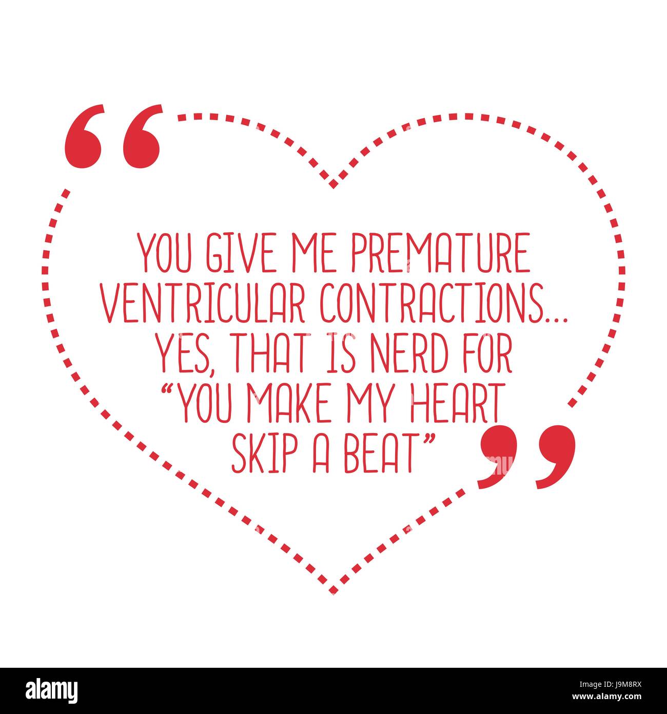 Funny love quote. You give me premature ventricular contractions... Yes, that is nerd for 'you make my heart skip a beat'. Simple trendy design. Stock Vector