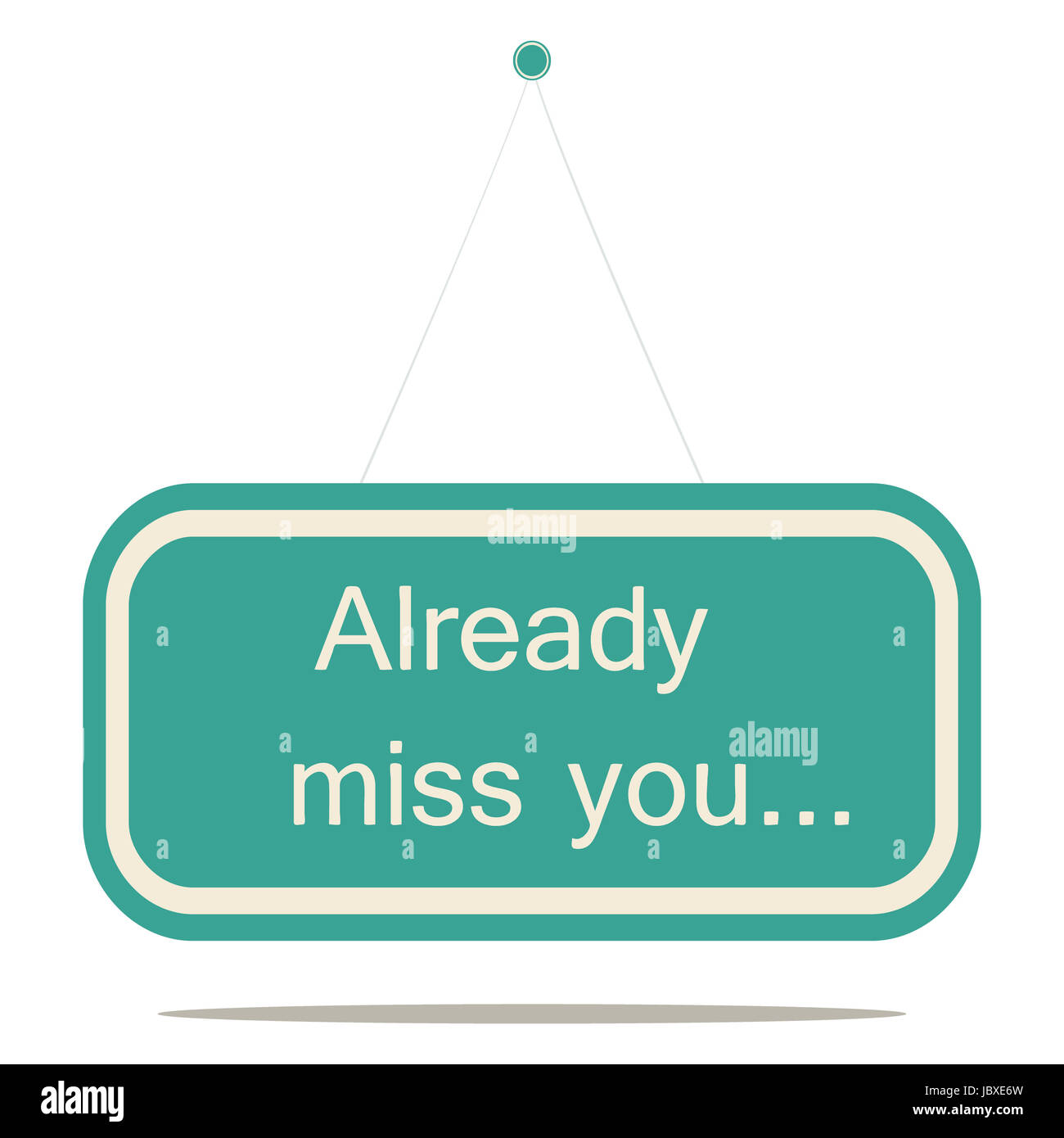 I miss you i miss you too. You are already missed. We will miss you. Miss you already. You are already missed.