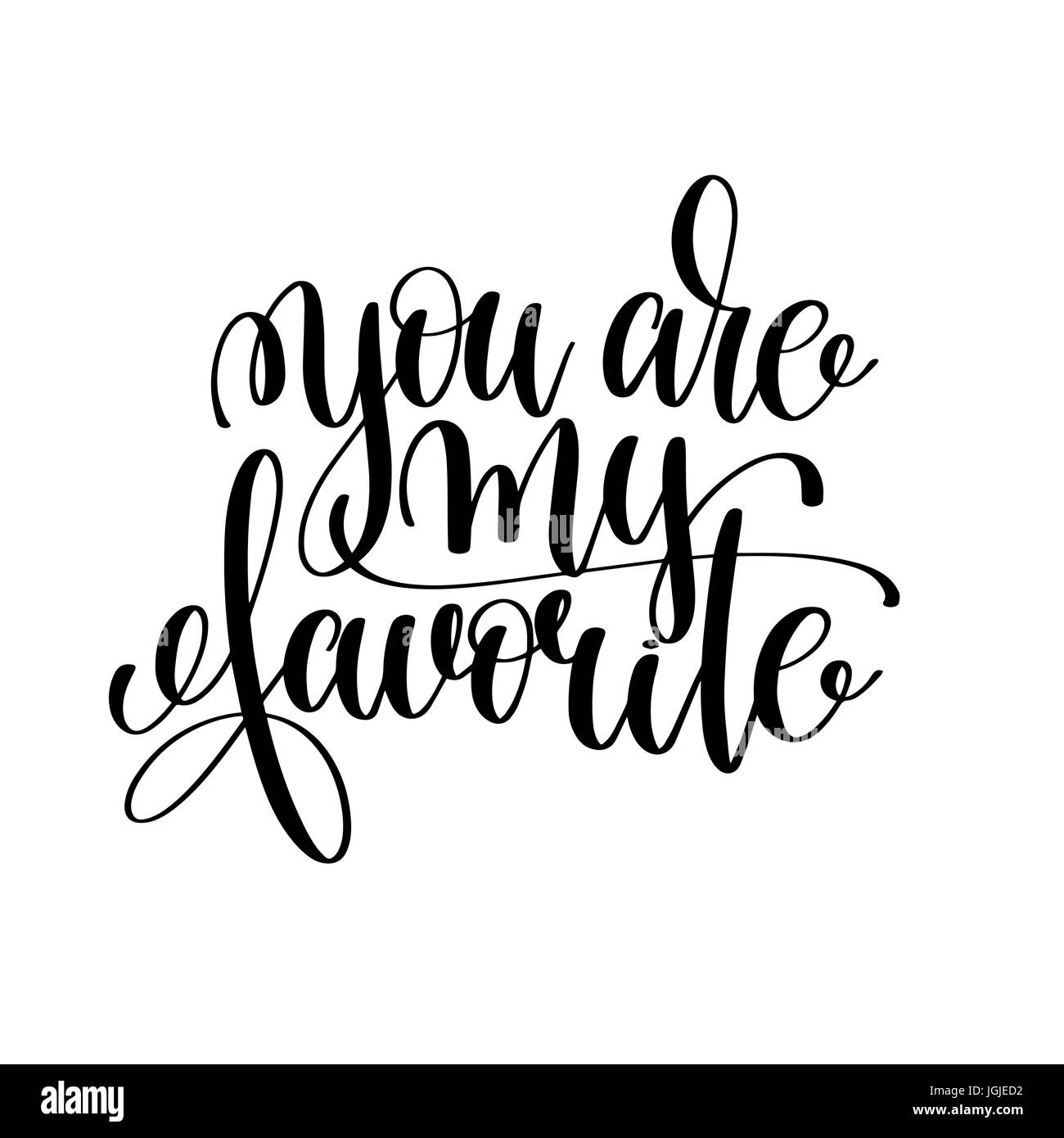 you are my favorite black and white ink lettering positive quote Stock ...