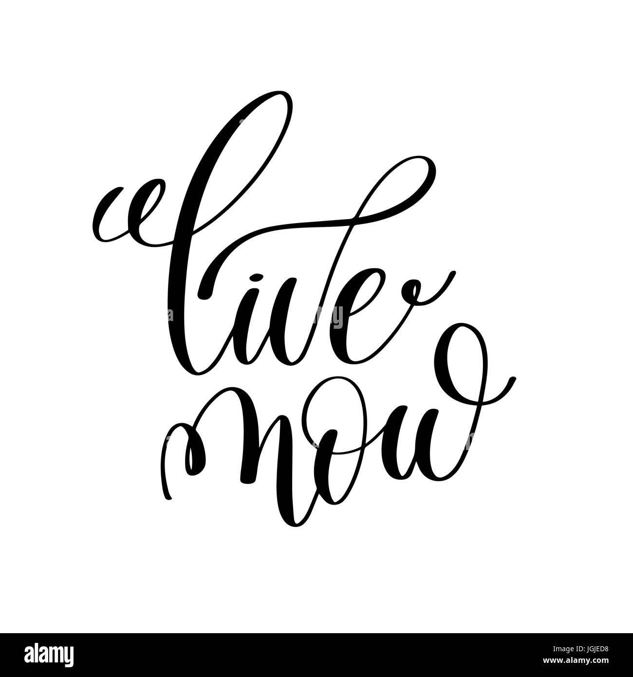 live now black and white ink lettering positive quote Stock Vector ...