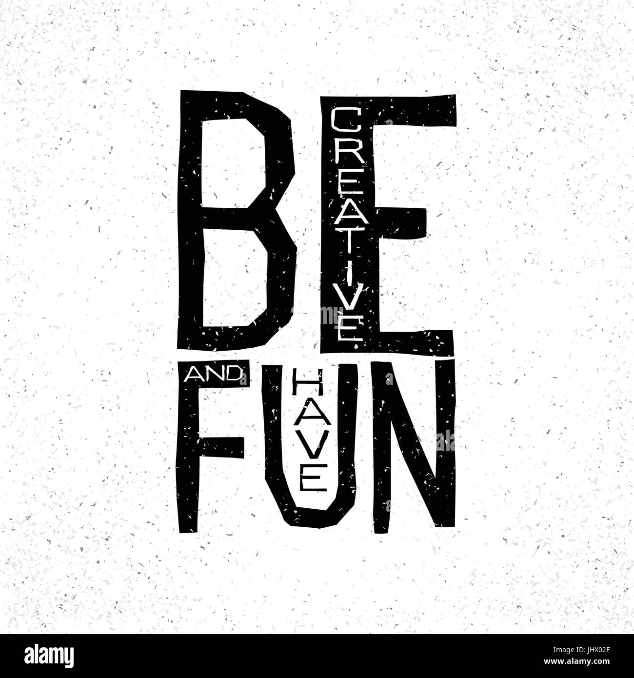 Be creative and have fun inspirational quote concept. Stock Vector