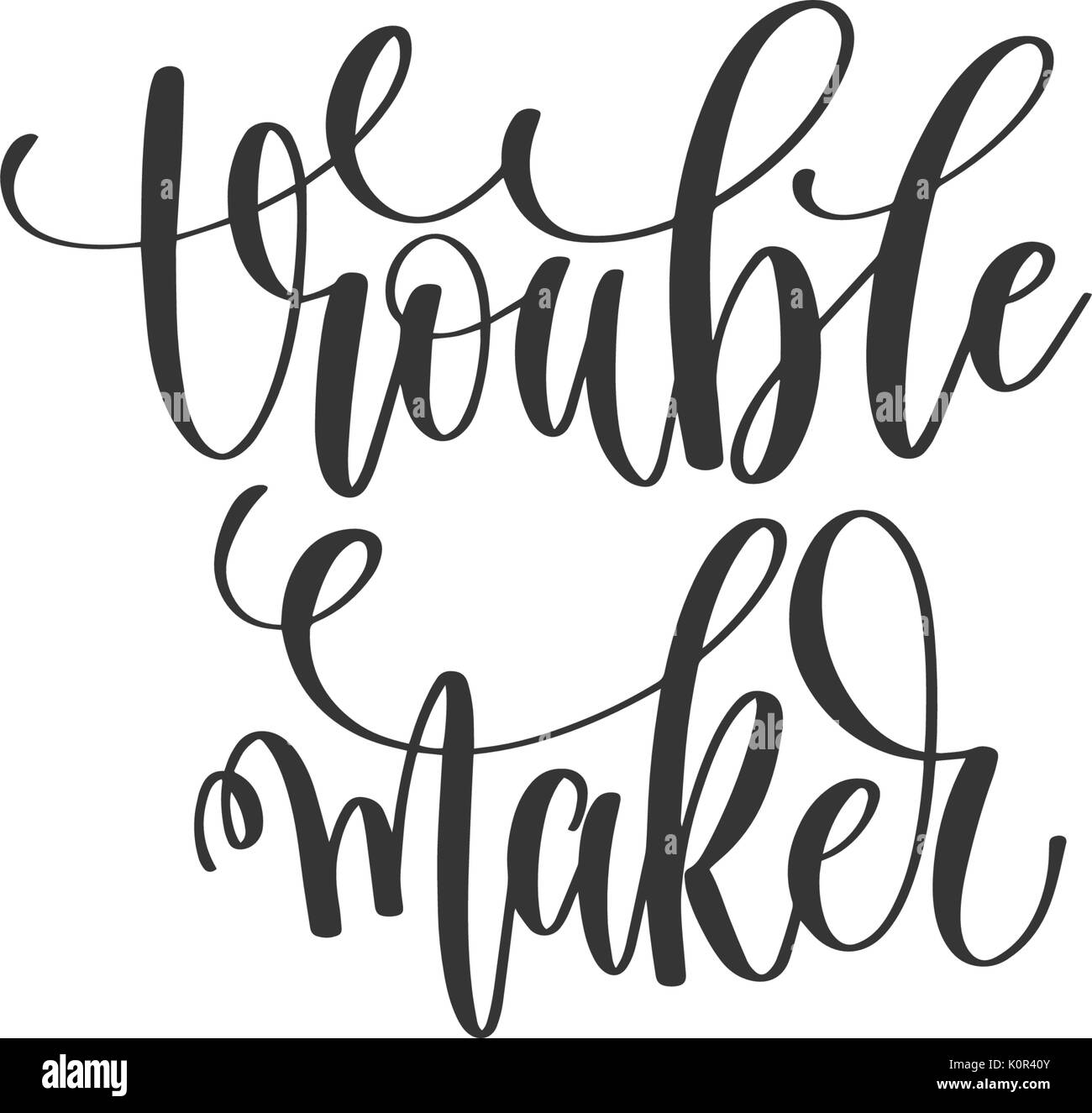 trouble maker - hand lettering inscription Stock Vector Image & Art - Alamy