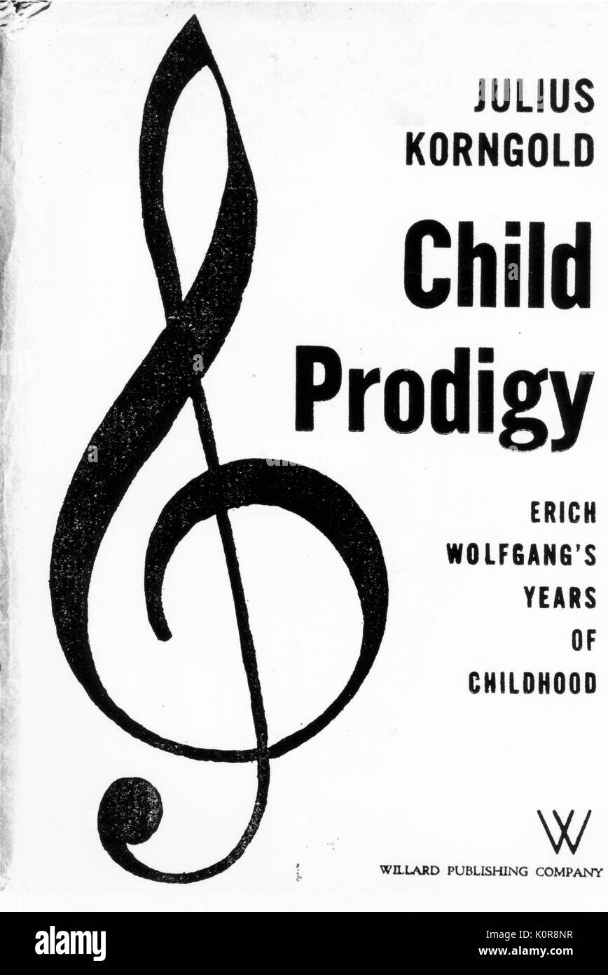 Julius Korngold - cover of 'Child Prodigy: Erich Wolfgang 's Years of Childhood'. Willard Publishing Company, 1945. Erich Wolfgang Korngold, Austrian Composer: 29 May 1897 - 29 November 1957. Stock Photo