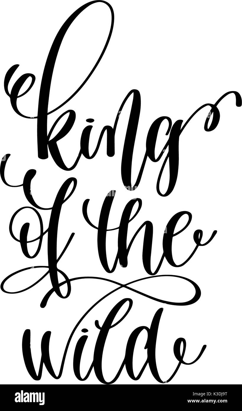 King Of The Wild Black And White Hand Lettering Inscription Po Stock Vector Image Art Alamy