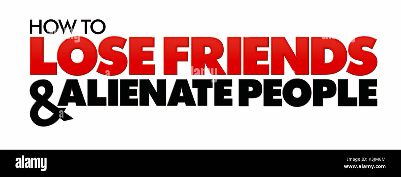 HOW TO LOSE FRIENDS & ALIENATE PEOPLE HOW TO LOSE FRIENDS & ALIENATE PEOPLE     Date: 2008 Stock Photo