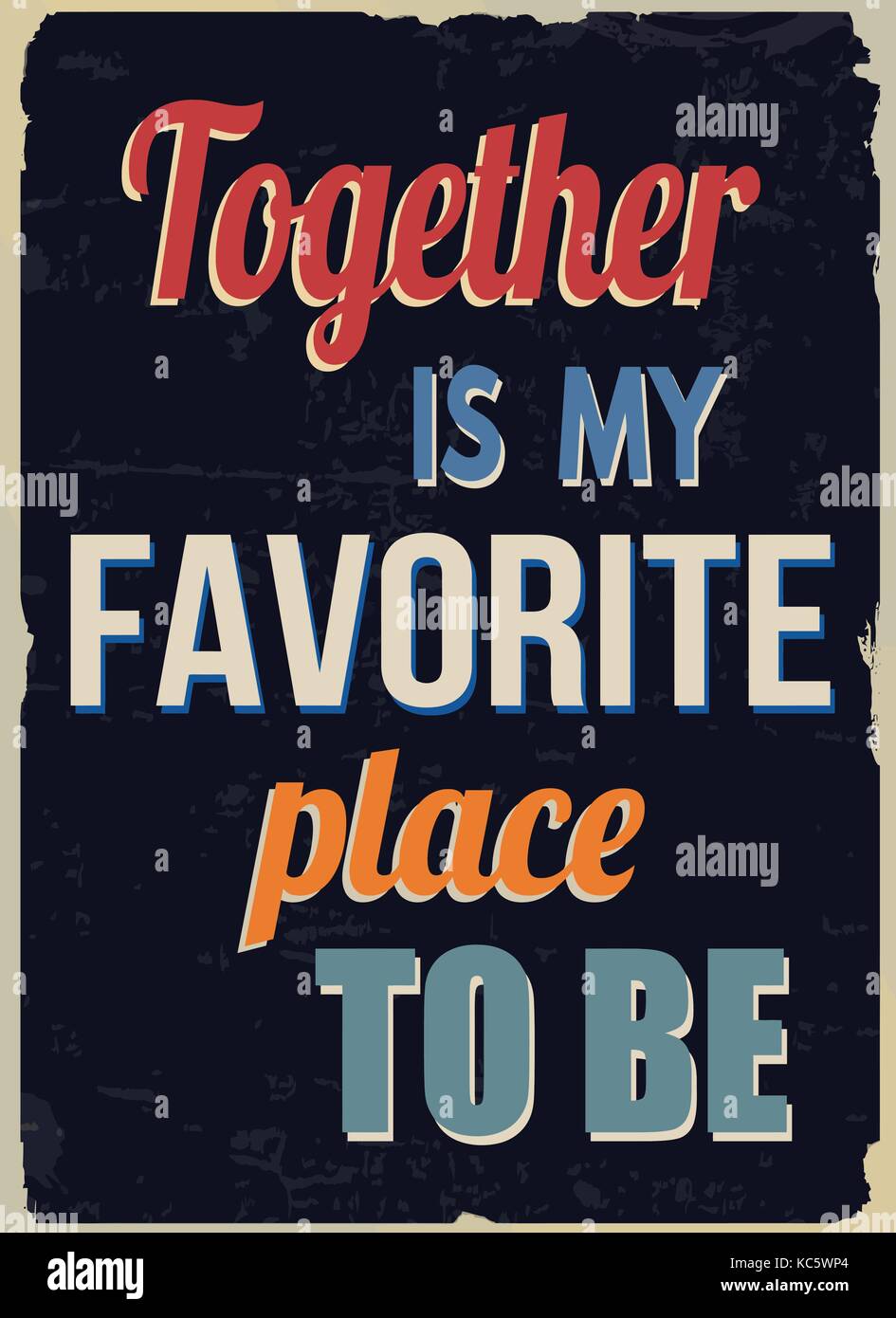 Together is my favorite place to be vintage grunge poster, vector