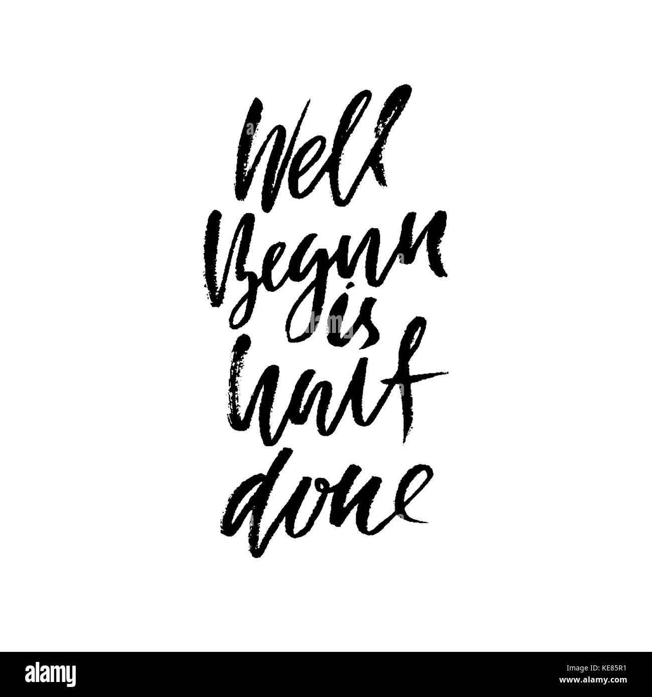 Well begun is half done. Inspirational and motivational quote. Hand painted brush lettering. Handwritten modern typography. Vector illustration. Stock Vector