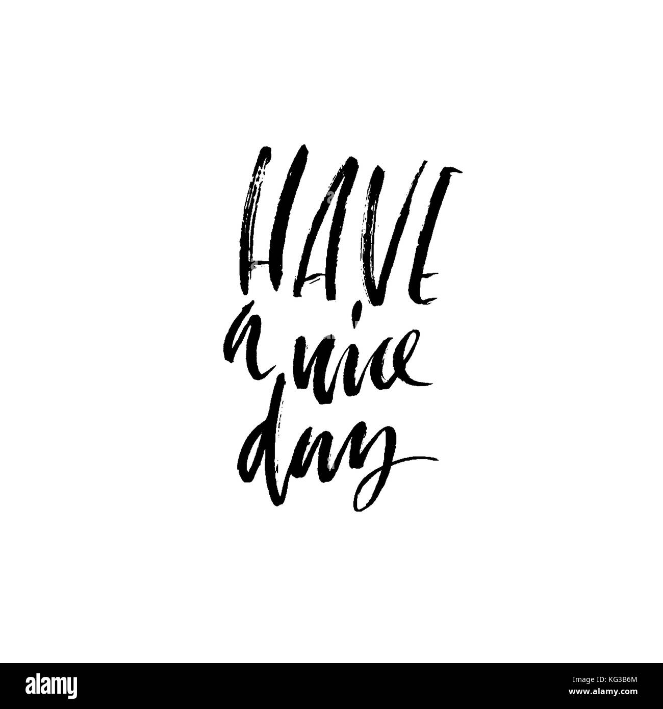 Have a nice day. Inspirational and motivational quote. Hand painted