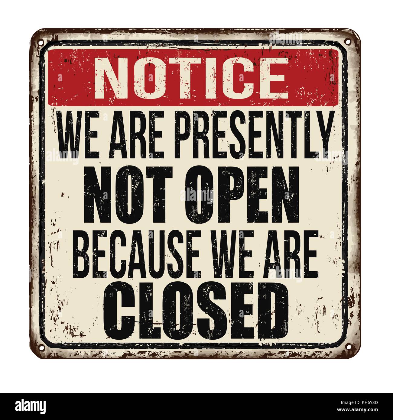 We are presently not open because we are closed vintage rusty metal sign on a white background, vector illustration Stock Vector