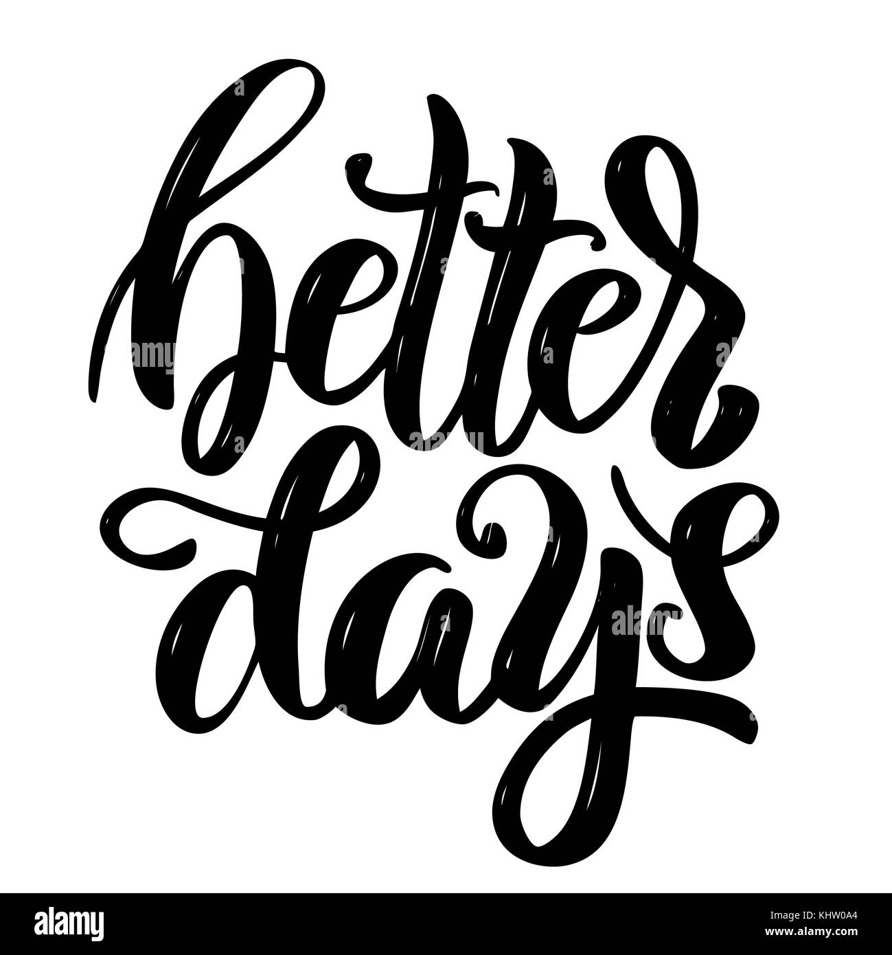 Better days. Hand drawn motivation lettering quote. Design element for poster, banner, greeting card. Vector illustration Stock Photo