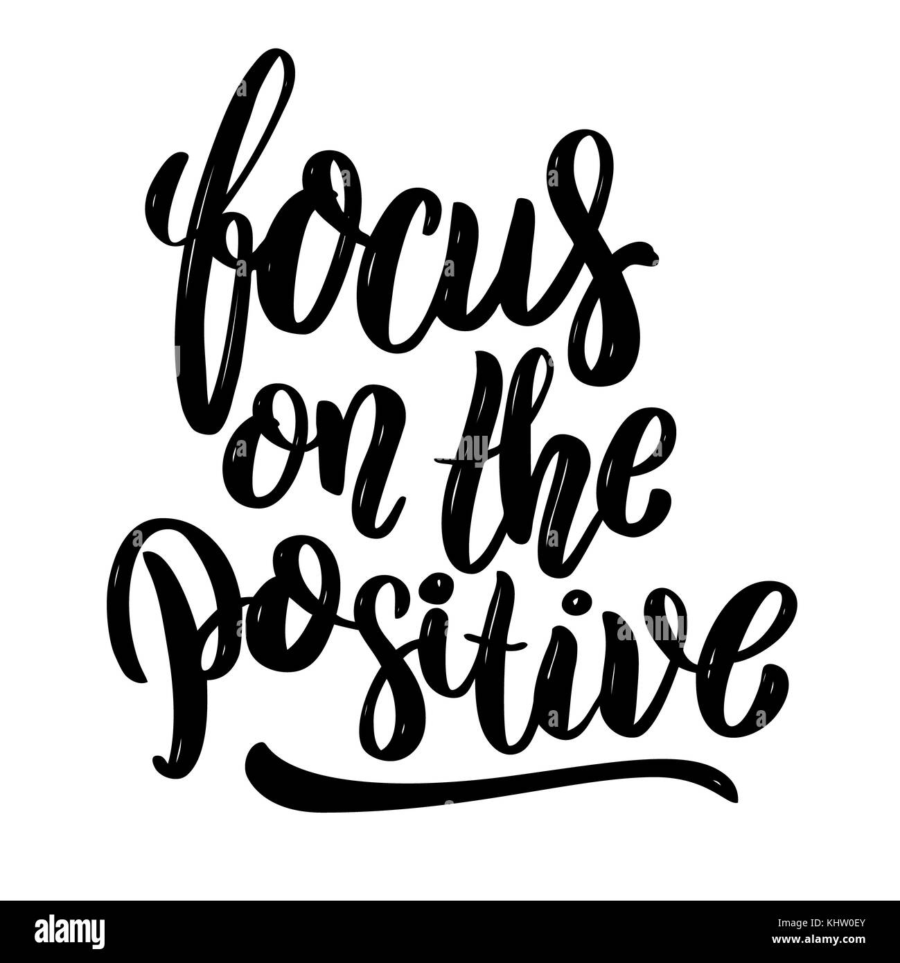 Focus on the positive .Hand drawn motivation lettering quote. Design element for poster, banner, greeting card. Vector illustration Stock Photo