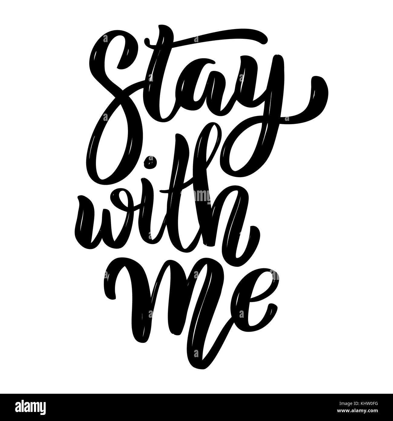 Stay with me. Hand drawn motivation lettering quote. Design element for poster, banner, greeting card. Vector illustration Stock Photo