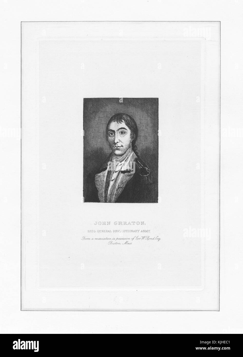 Etched portrait of John Greaton, promoted to the rank of colonel on July 1, 1775, served in the Siege of Boston, and was designated the 24th Continental Regiment in the 1776 establishment, captioned 'John Greaton, Brigadier General Revolutionary Army, From a miniature in possession of Geo W Bond, Esq, Boston, Massachusets', 1800. From the New York Public Library. Stock Photo