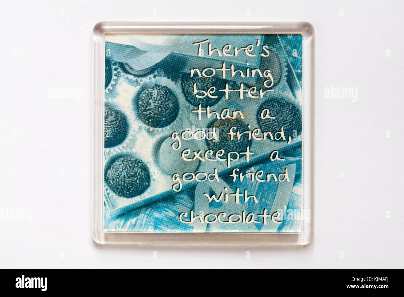 fridge magnet - there's nothing better than a good friend except a good friend with chocolate isolated on white background Stock Photo