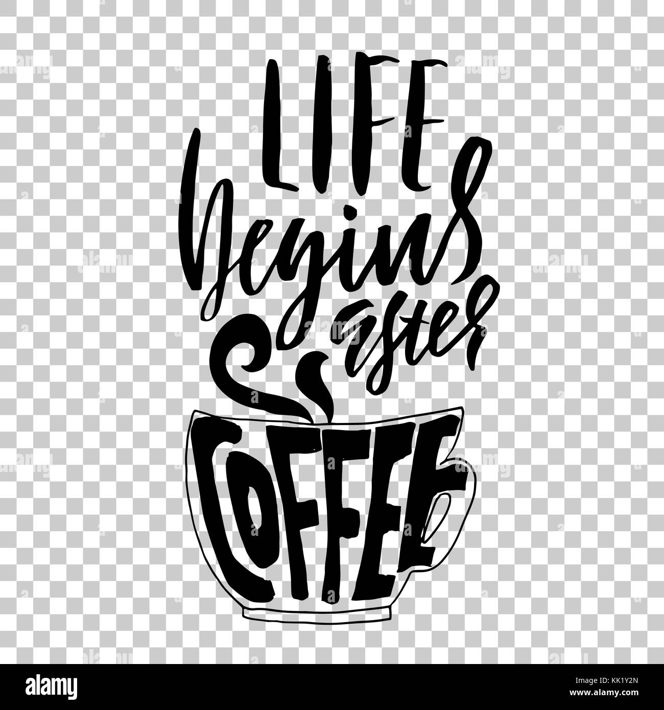 Life begins after coffee. Lettering with coffee cup. Modern calligraphy