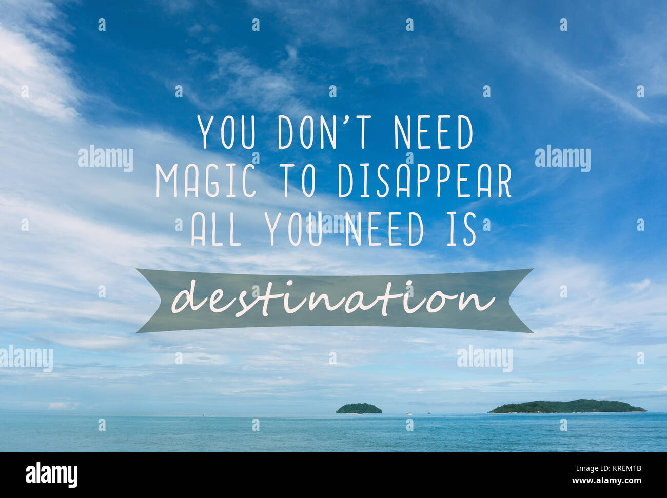Travel inspirational quotes - You don't need magic to disappear, all you need ins destination. Stock Photo