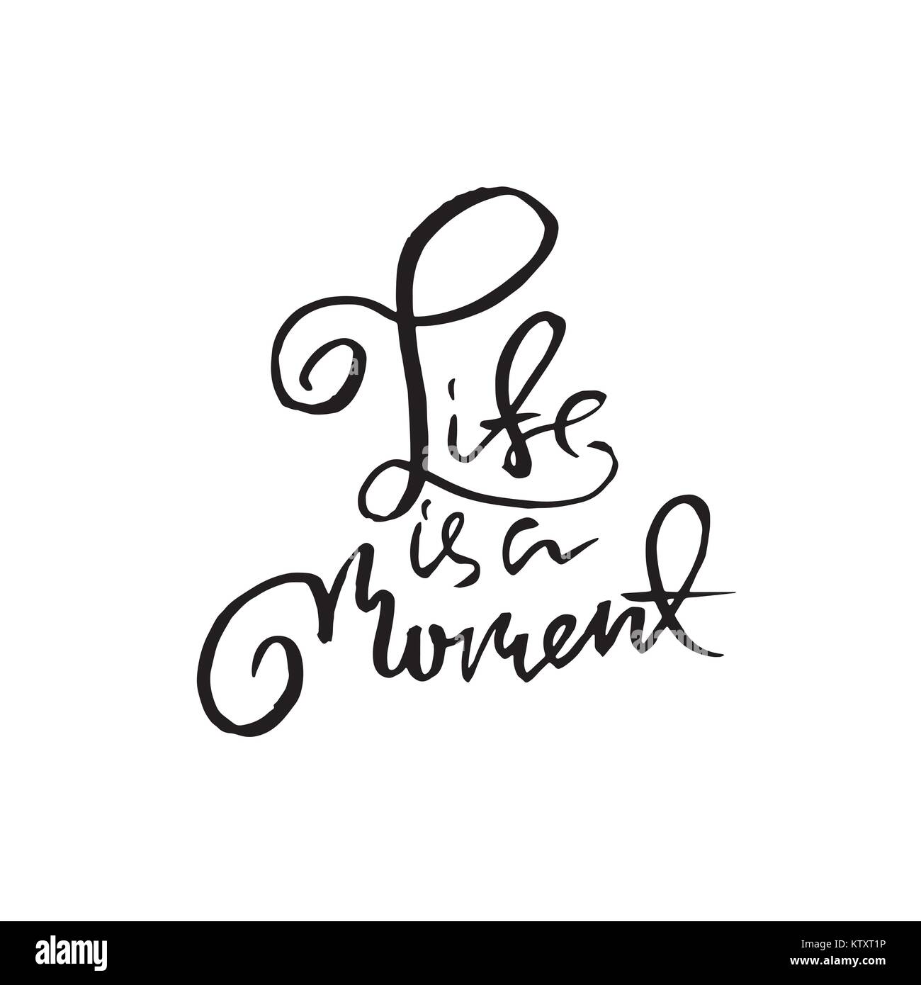 Life is a moment. Dry brush lettering. Modern calligraphy. Ink vector illustration. Stock Vector