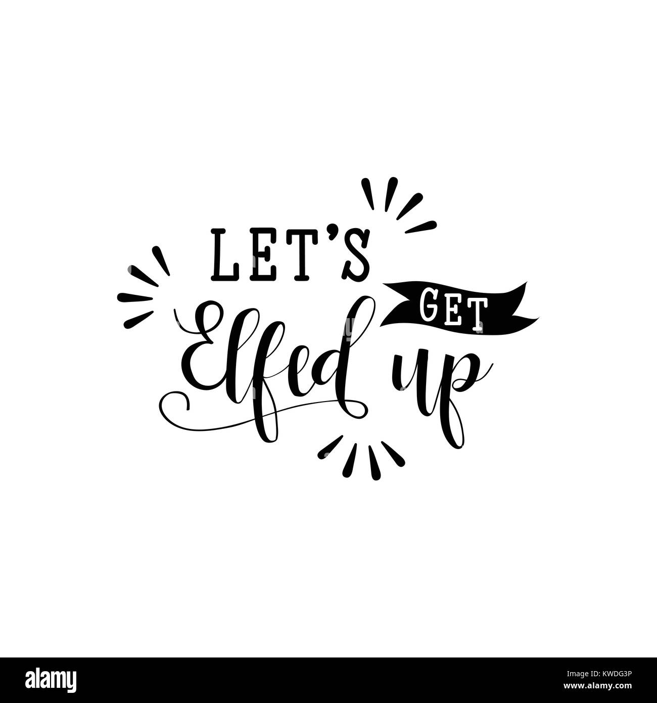 let's get elfed up. Calligraphy inspiration graphic design typography element for print. Hand written postcard. Print for poster, t-shirt, sweatshirt, Stock Vector