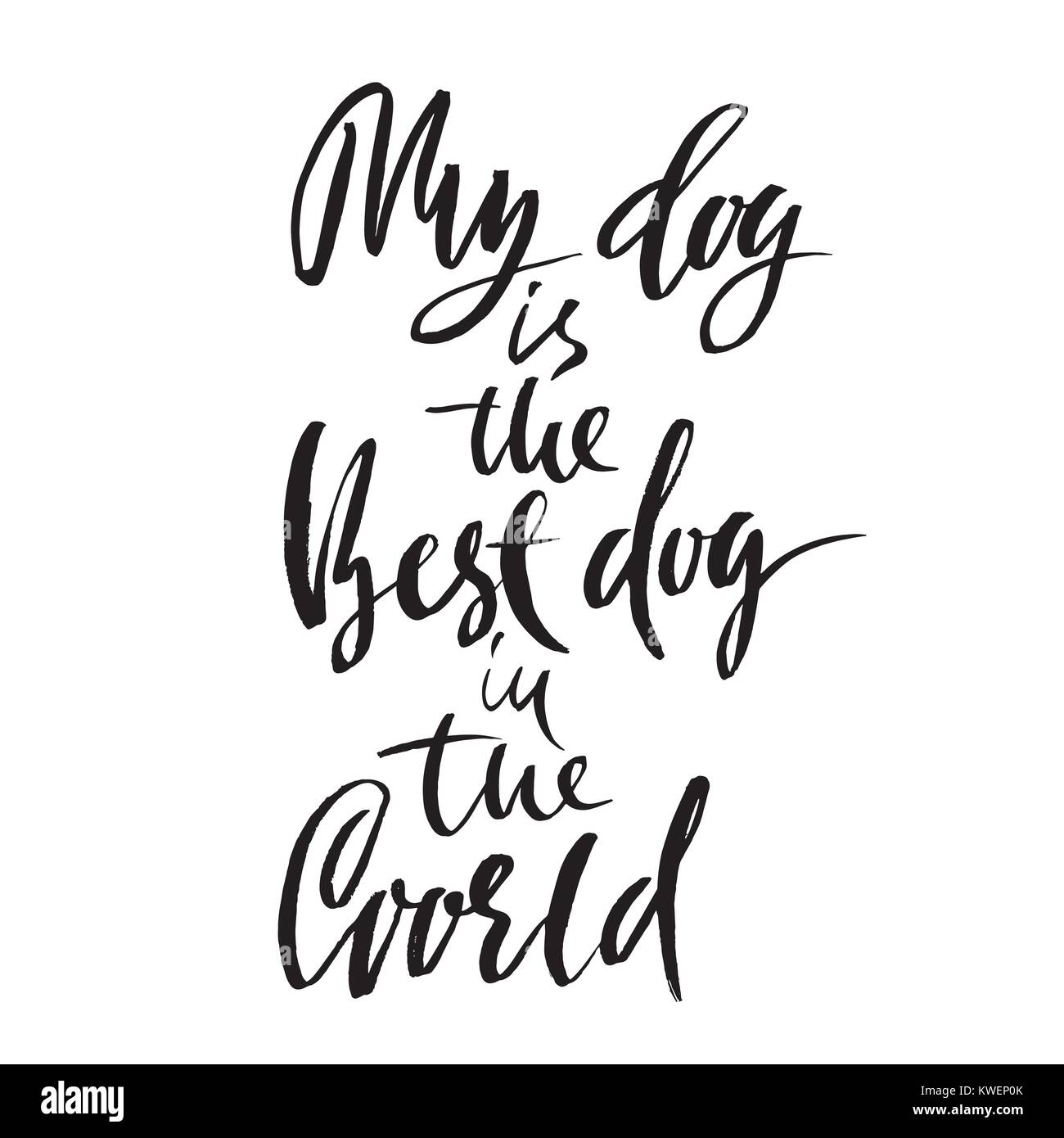 My dog is the best dog in the world. Hand drawn dry brush lettering