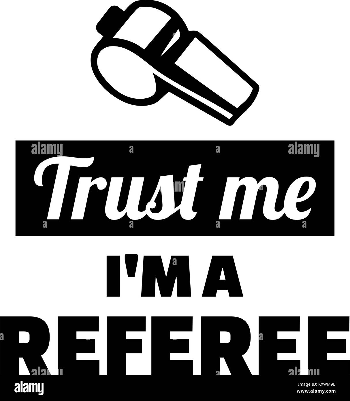 Trust me I am a referee with whistle Stock Vector Image & Art Alamy