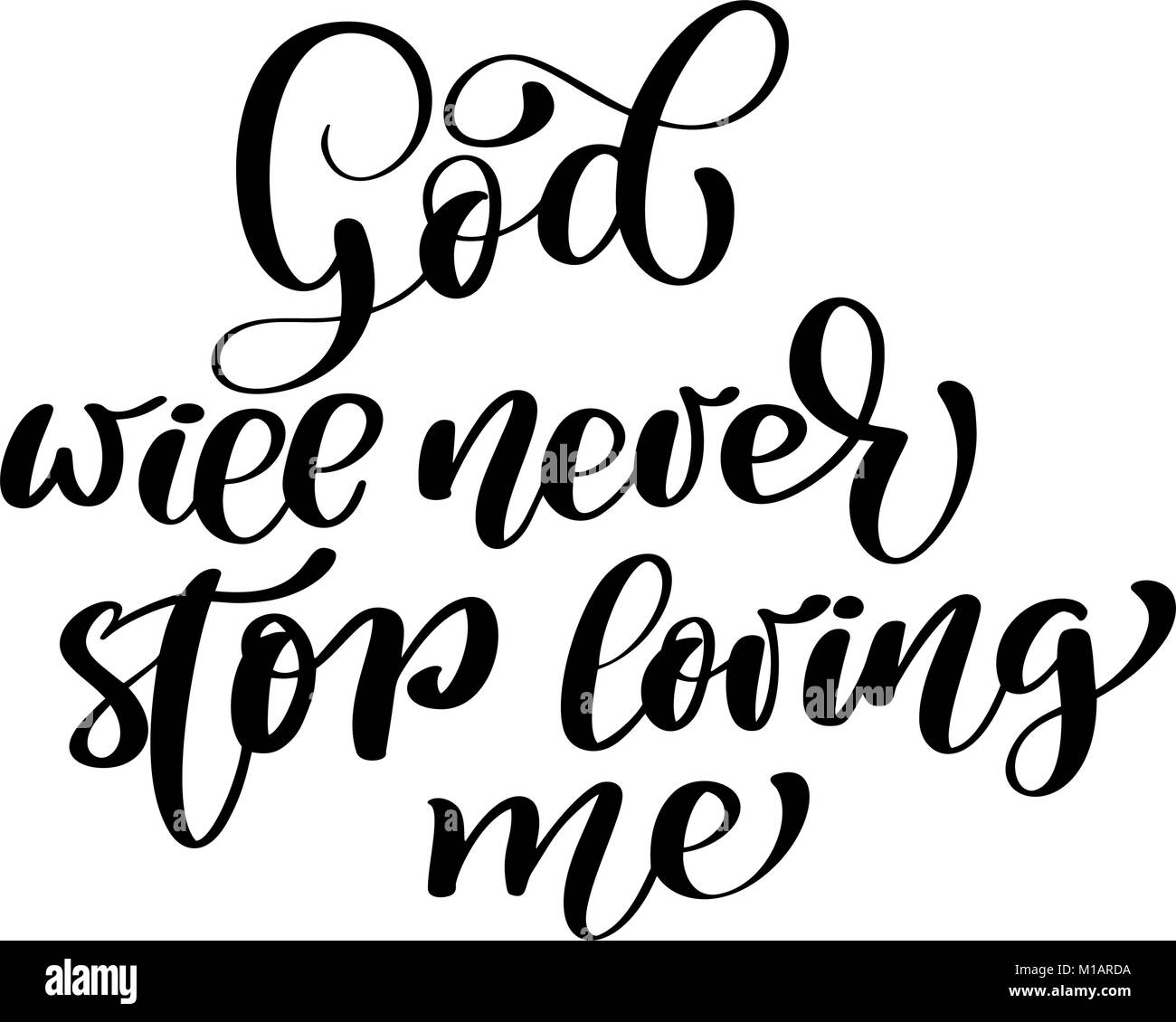 God will never stop loving me text, hand lettering typography design for christian. Vector Illustration design for holiday greeting card and for photo overlays, t-shirt print, flyer, poster design, mug Stock Vector