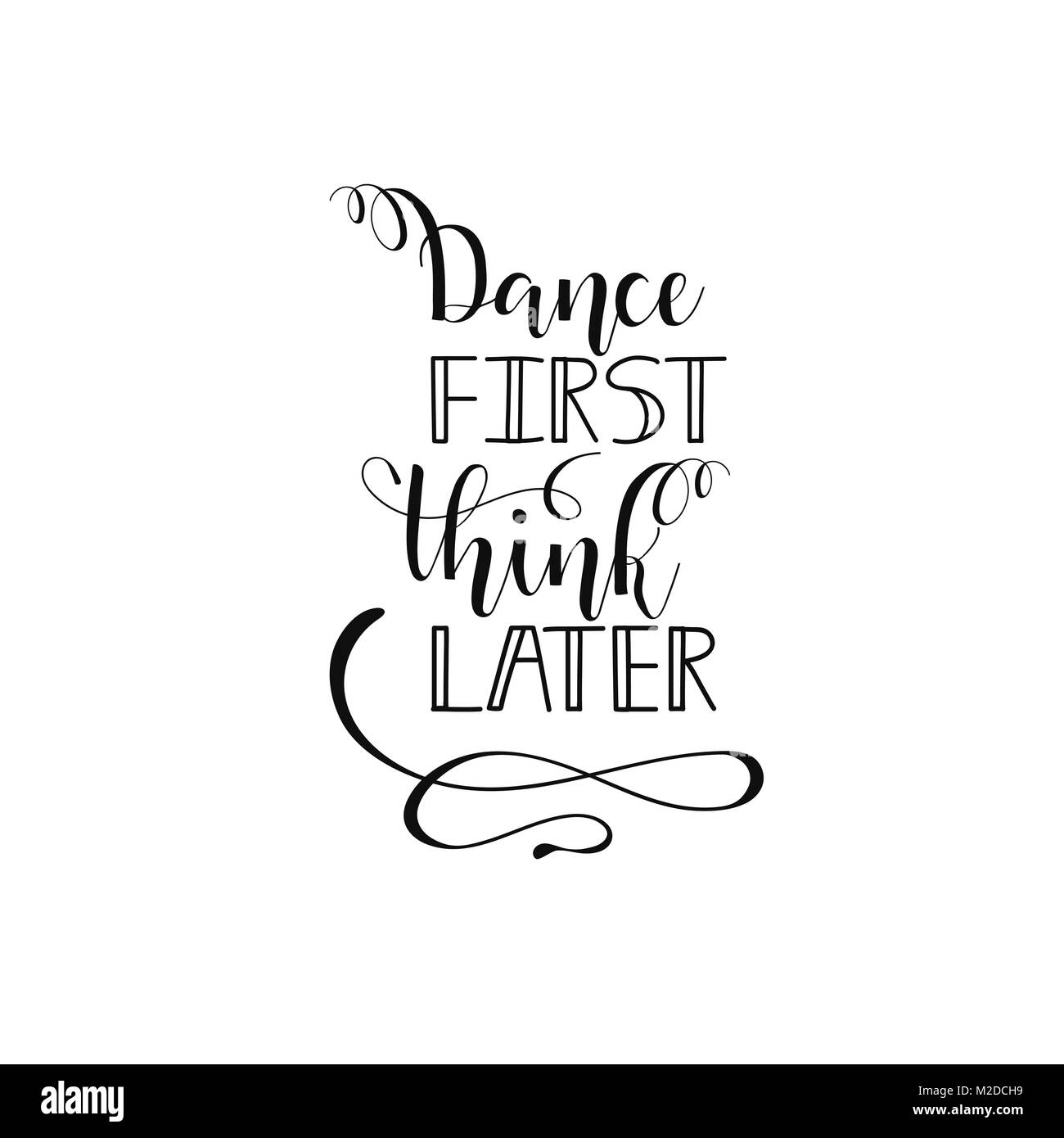 Dance first think later. Lettering. Fun brush ink inscription for photo overlays, greeting card or t-shirt print, poster design Stock Vector
