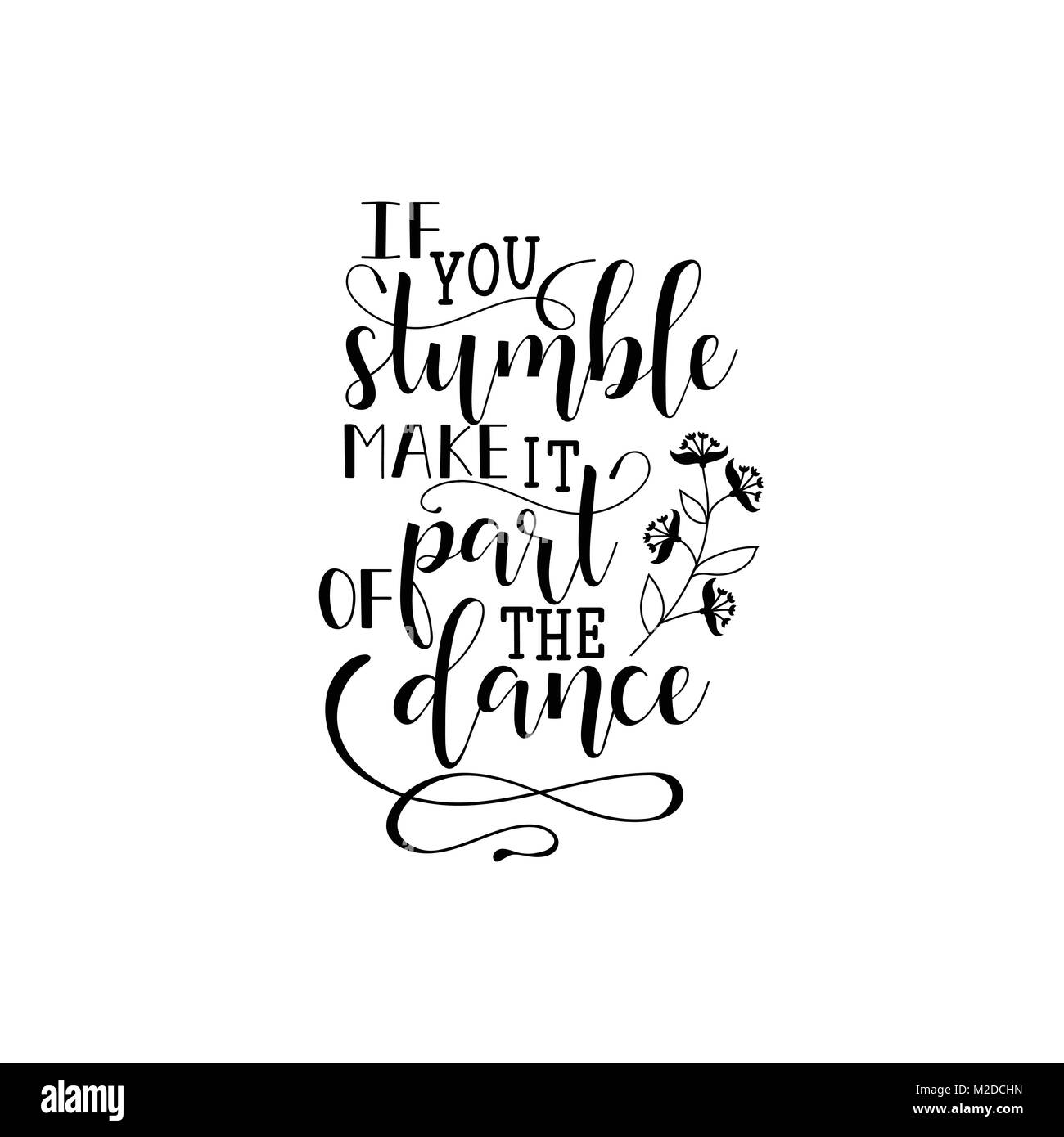 If you stumble make it part of the dance. Lettering. quote to design greeting card, poster, banner, printable wall art, t-shirt and other, vector illu Stock Vector