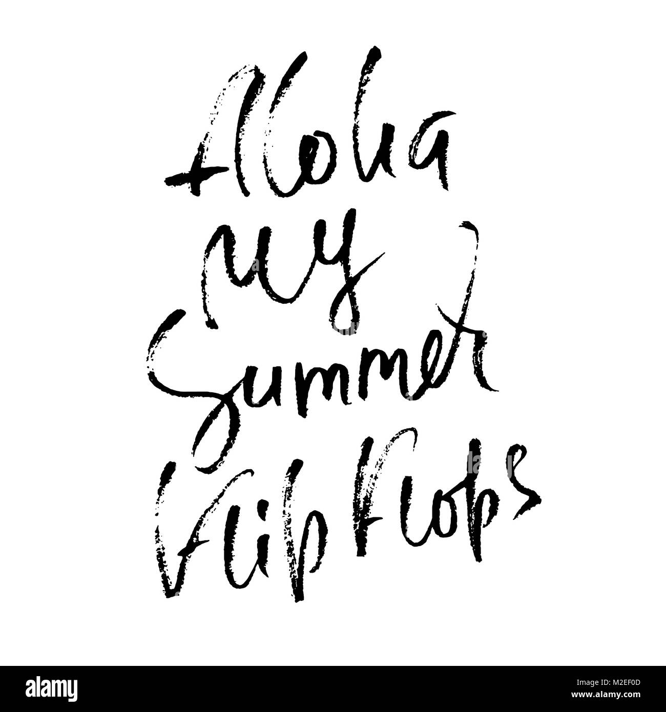 Aloha my summer flip flops. Hand drawn lettering isolated on white background for your design. Vector illustration. Handwritten modern dry brush inscription. Stock Vector