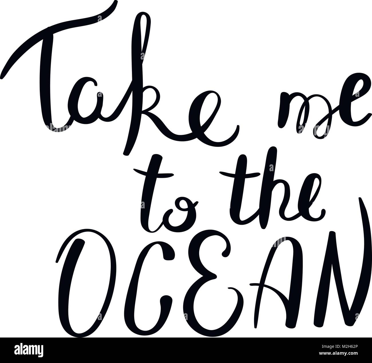 Take me to the ocean. Hand drawn vector lettering phrase. Modern ...