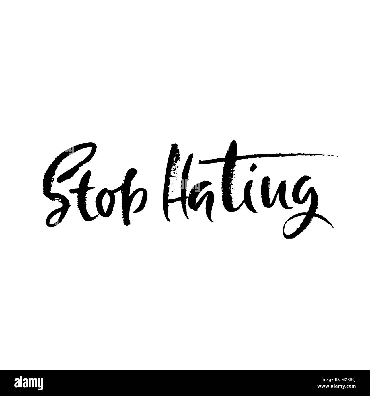 Stop Hating. Hand drawn dry brush motivational lettering. Ink illustration. Modern calligraphy phrase. Vector illustration. Stock Vector