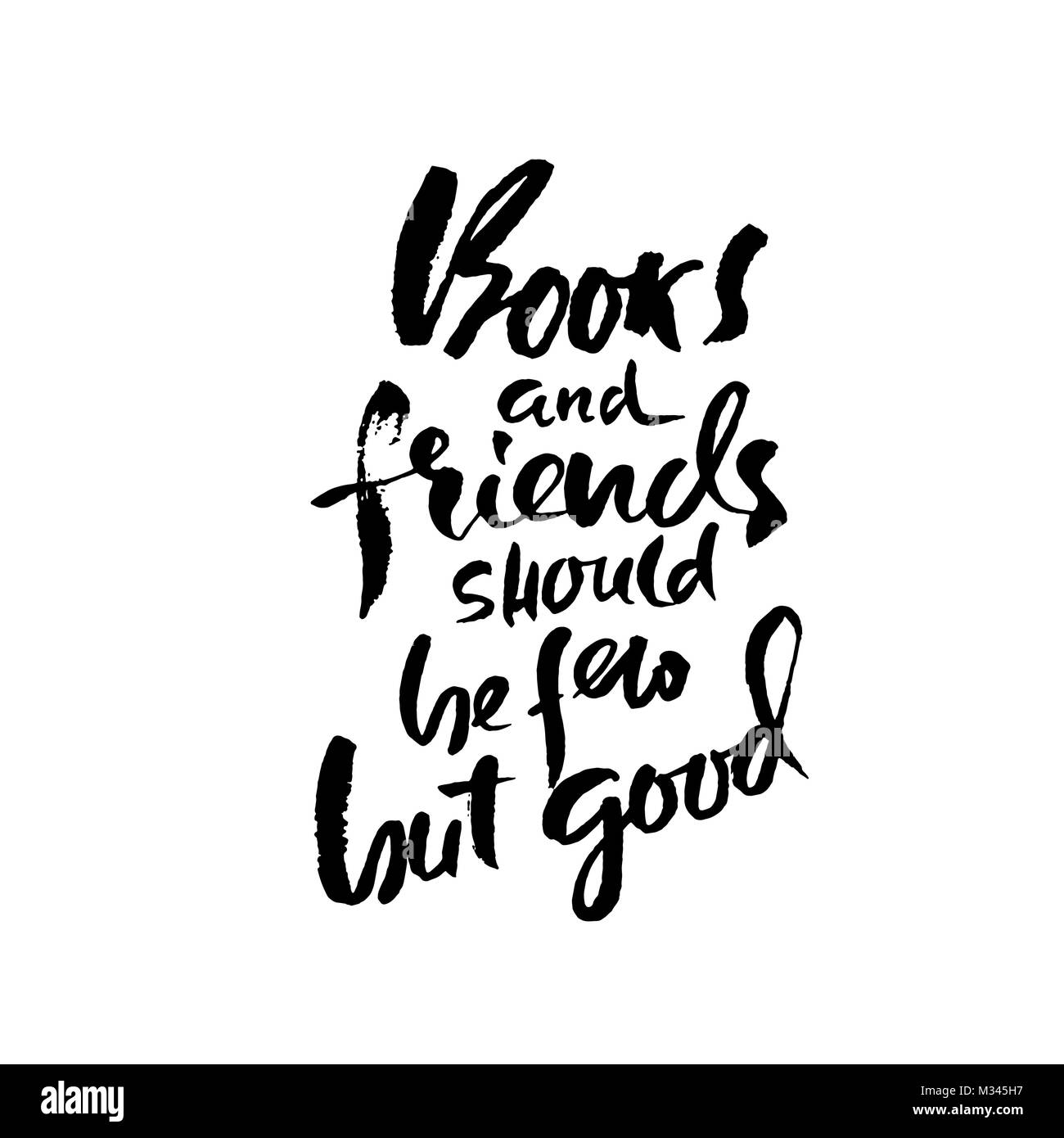 Books and friends should be few but good. Hand drawn lettering proverb ...