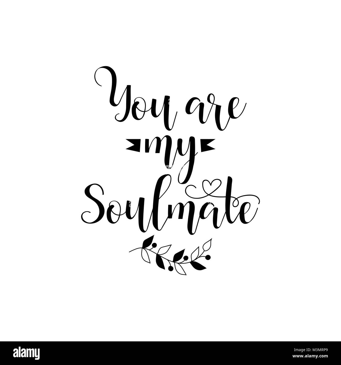 you are my soulmate. Romantic inspirational quote. Typography for valentines day poster, invitation, greeting card or t-shirt. Vector calligraphy desi Stock Vector