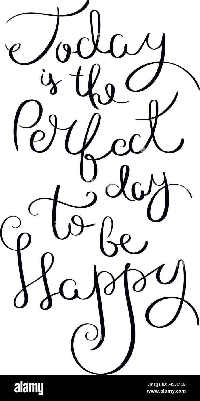 Today is the perfect day to be happy. Inspirational vector hand drawn ...