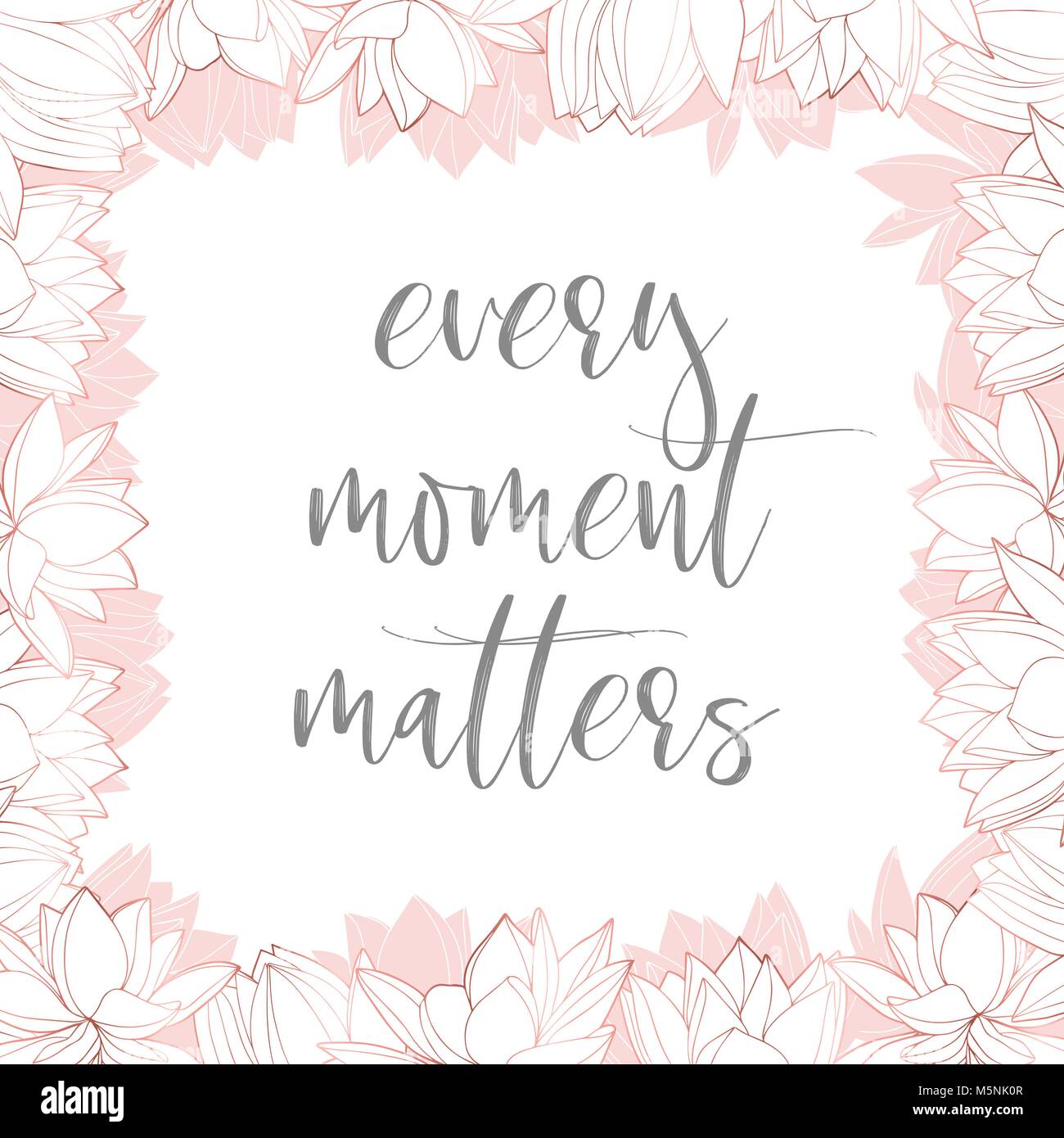 Square frame with hand drawn rose gold and pink flowers ,  'every moment matters'  lettering. Rose gold flowers. Hand drawn illustration Stock Vector