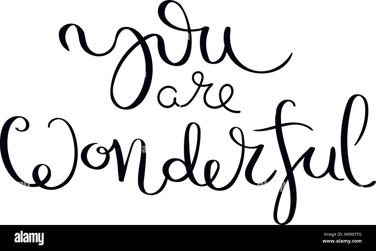 You are wonderful. Hand written calligraphy quote motivation for life and happiness. For