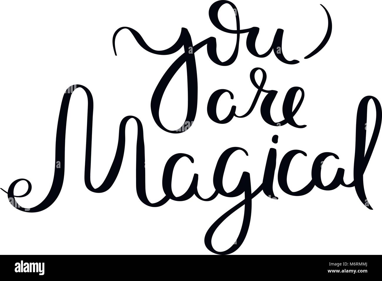You are magical. Hand written calligraphy quote motivation for life and