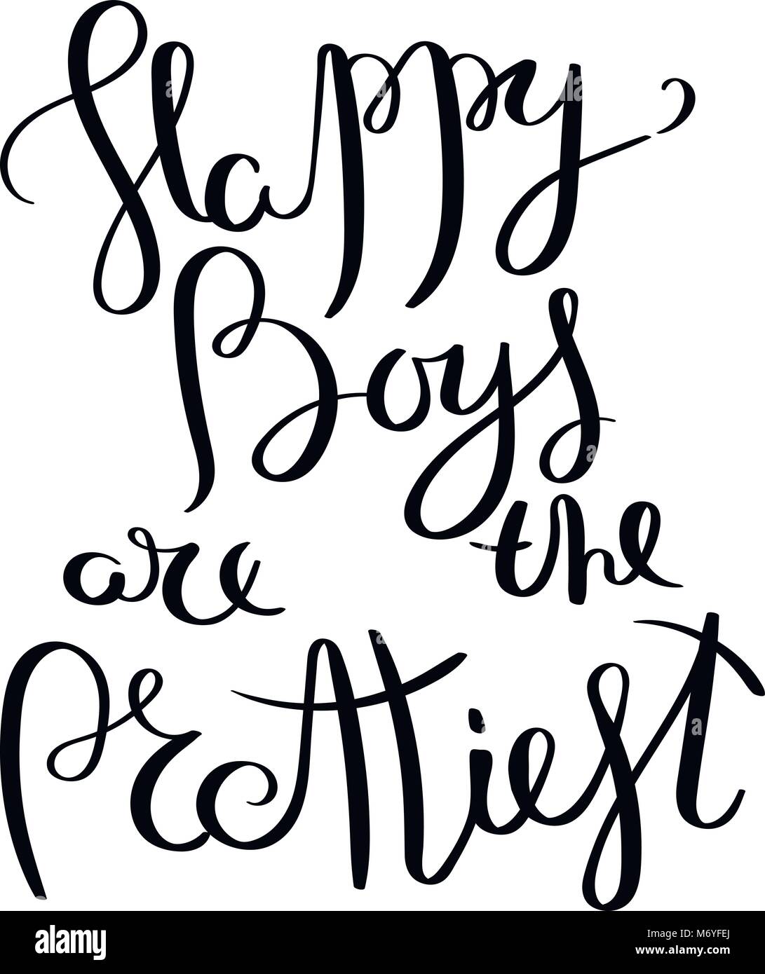 Happy boys are the prettiest. Hand written calligraphy quote motivation for life and happiness. For postcard, poster, prints, cards graphic design. Stock Vector