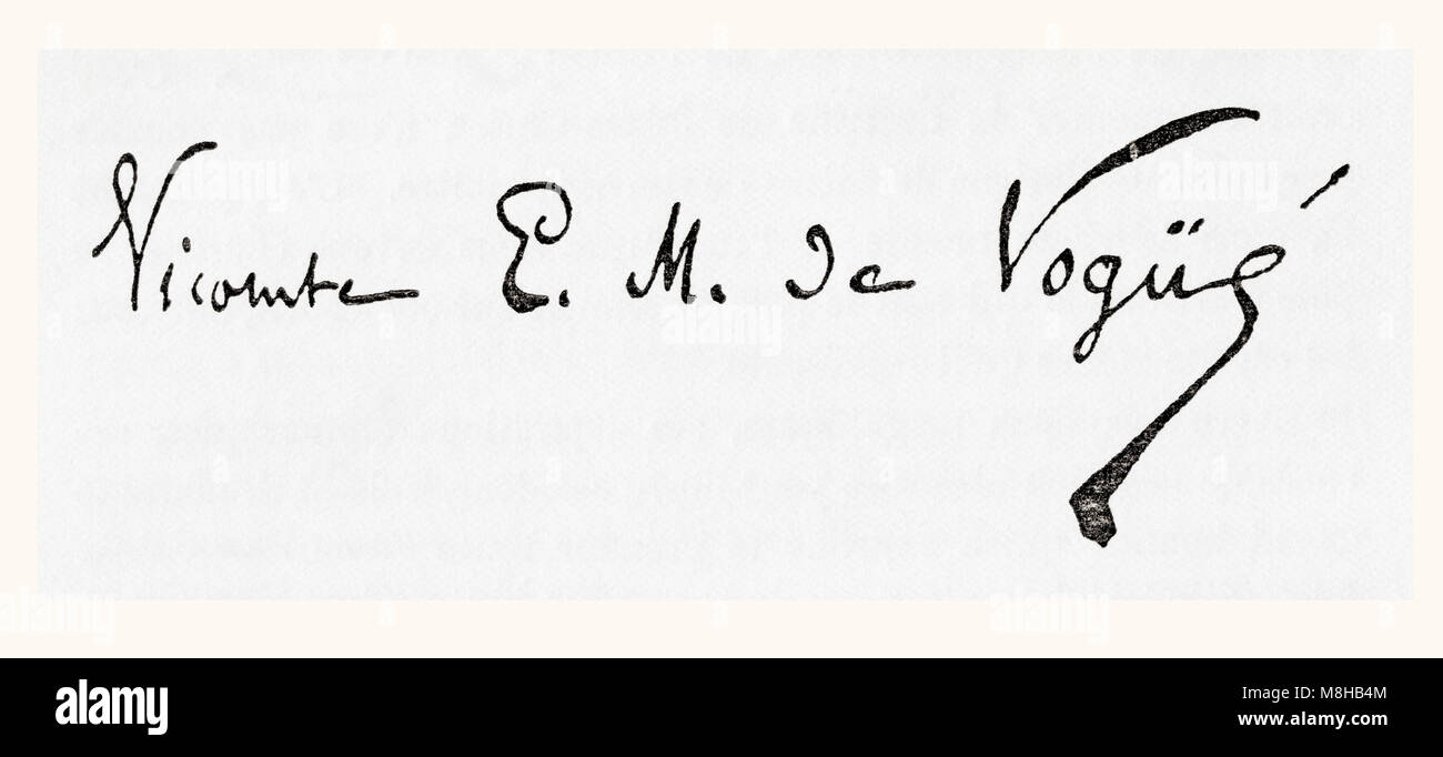 Signature of Marie-Eugène-Melchior, vicomte de Vogüé, 1848 – 1910.  French diplomat, Orientalist, travel writer, archaeologist, philanthropist and literary critic.  From The International Library of Famous Literature, published c. 1900 Stock Photo