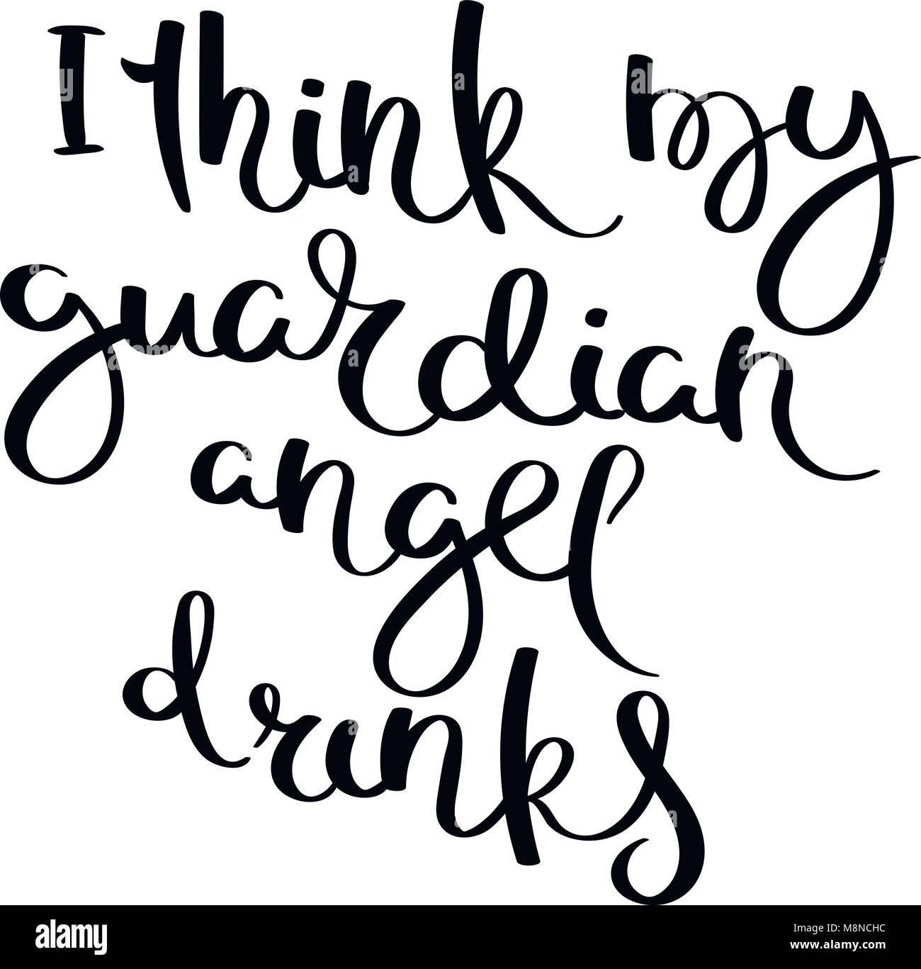 I think my guardian angel drinks. Hand drawn motivation vector lettering. Positive hand lettered quote for wall poster or mood board. Home decoration, Stock Vector
